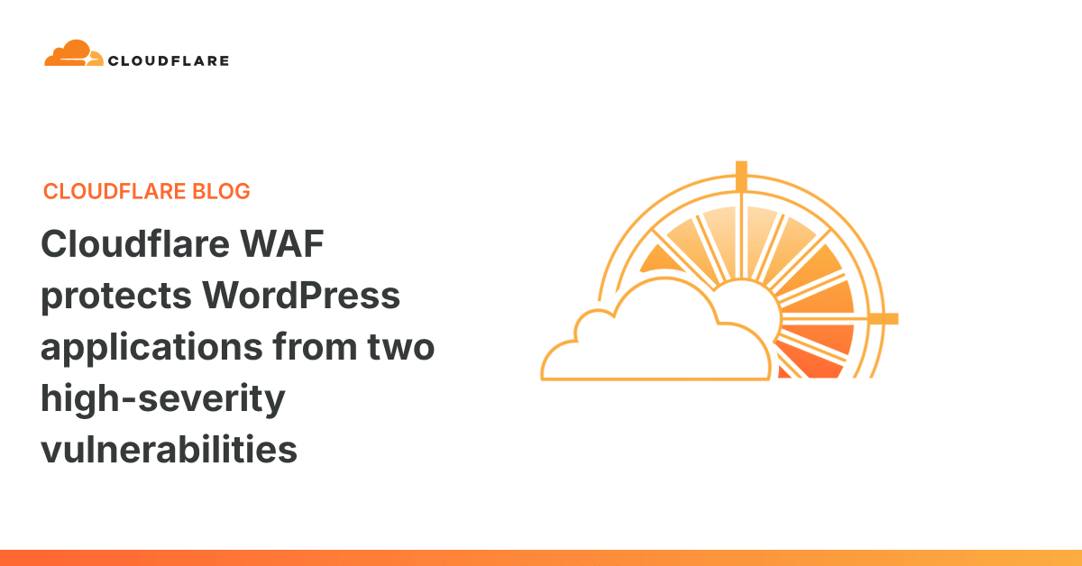 Cloudflare WAF ile WordPress'te Kritik Yetkisiz RCE ve SQLi Açıklarının Engellenmesi