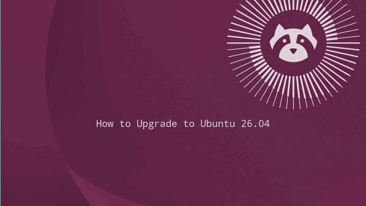 Ubuntu 26.04 LTS (Resolute Raccoon) Sürümüne Yükseltme Rehberi